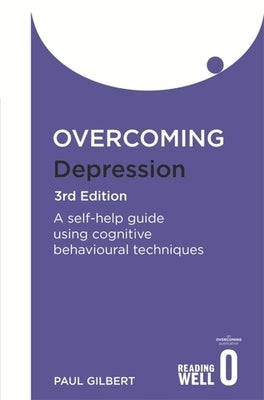 Overcoming Depression 3rd Edition: A Self-Help Guide Using Cognitive Behavioural Techniques by Gilbert, Paul