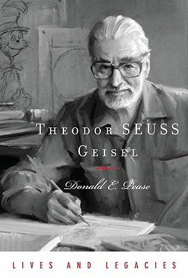 Theodor Geisel: A Portrait of the Man Who Became Dr. Seuss by Pease, Donald E.