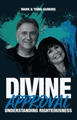 Divine Approval: Understanding Righteousness by Hankins, Mark
