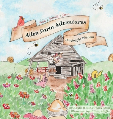 Allen Farm Adventures: Praying for Wisdom by White, Kayla