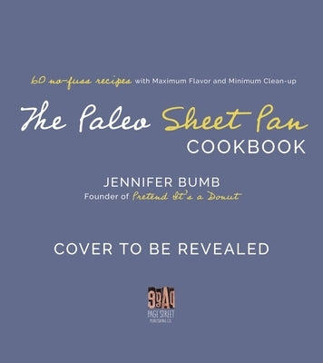 The Paleo Sheet Pan Cookbook: 60 No-Fuss Recipes with Maximum Flavor and Minimal Cleanup by Bumb, Jennifer