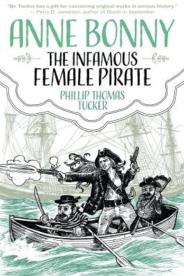 Anne Bonny the Infamous Female Pirate by Tucker, Phillip Thomas