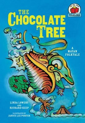The Chocolate Tree: [a Mayan Folktale] by Lowery, Linda