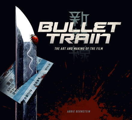 Bullet Train: The Art and Making of the Film by Bernstein, Abbie