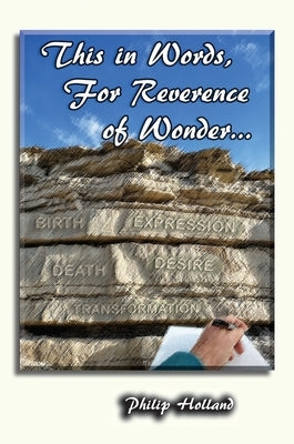 This in Words, For Reverence of Wonder... by Holland, Philip