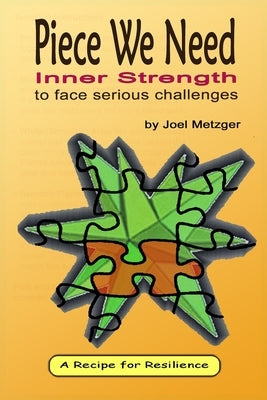 Piece We Need: Inner Strength: to face serious challenges by Metzger, Joel