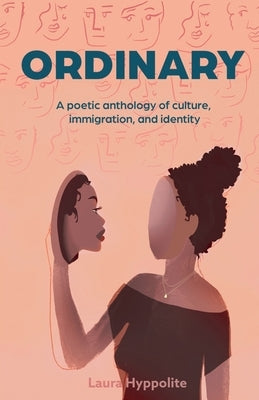 Ordinary: A poetic anthology of culture, immigration, & identity by Hyppolite, Laura