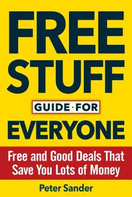 Free Stuff Guide for Everyone Book: Free and Good Deals That Save You Lots of Money by Sander, Peter