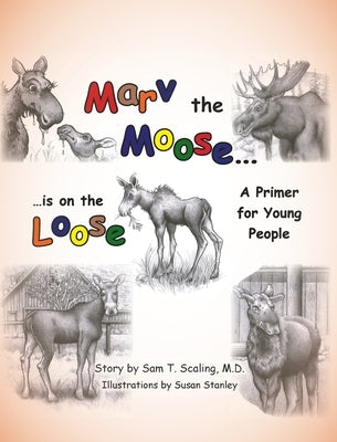 Marv the Moose is on the Loose: A Primer for Young People by Scaling, Sam T.