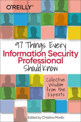 97 Things Every Information Security Professional Should Know: Collective Wisdom from the Experts by Morillo, Christina