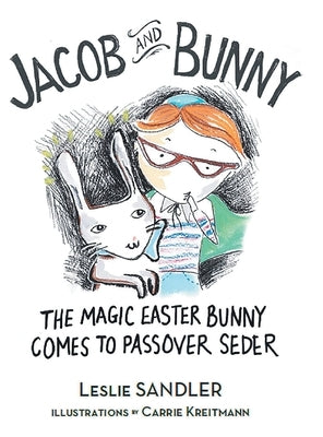 Jacob and Bunny: The Magic Easter Bunny Comes to Passover Seder by Sandler, Leslie