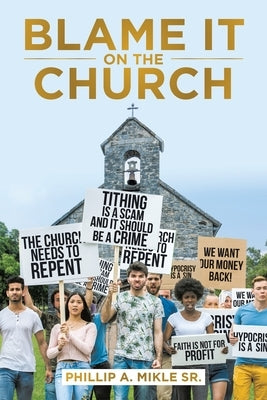 Blame It on the Church by Mikle, Phillip A., Sr.