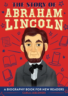 The Story of Abraham Lincoln: A Biography Book for New Readers by Jablonski, Carla