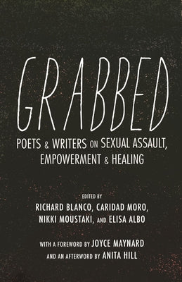 Grabbed: Poets & Writers on Sexual Assault, Empowerment & Healing (Afterword by Anita Hill) by Blanco, Richard