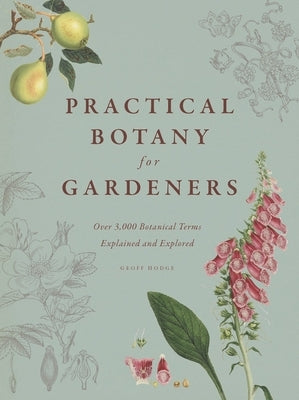 Practical Botany for Gardeners: Over 3,000 Botanical Terms Explained and Explored by Hodge, Geoff