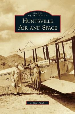 Huntsville Air and Space by Wicks, T. Gary