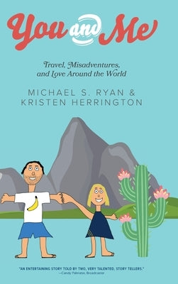 You and Me: Travel, Misadventures, and Love Around the World by Ryan, Michael S.