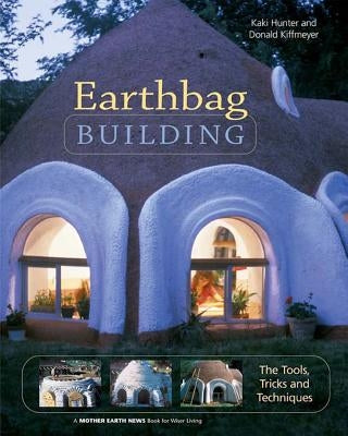 Earthbag Building: The Tools, Tricks and Techniques by Hunter, Kaki