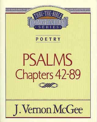 Thru the Bible Vol. 18: Poetry (Psalms 42-89) by McGee, J. Vernon