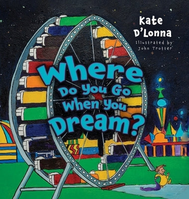 Where Do You Go When You Dream? by D'Lonna, Kate