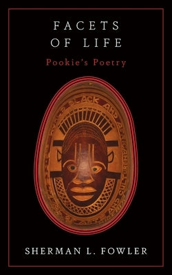 Facets Of Life: Pookie's Poetry by Fowler, Sherman L.