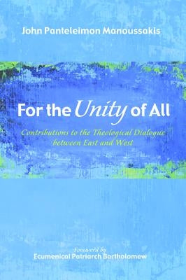 For the Unity of All by Manoussakis, John Panteleimon