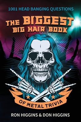 The Biggest Big Hair Book of Metal Trivia by Higgins, Don