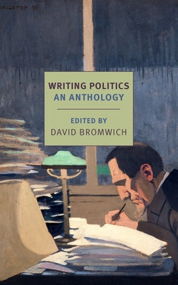 Writing Politics: An Anthology by Bromwich, David