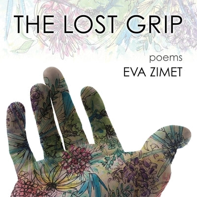 The Lost Grip: Poems by Zimet, Eva