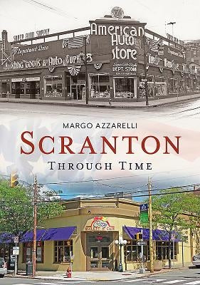 Scranton Through Time by Azzarelli, Margo