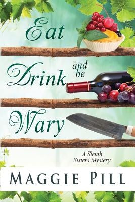 Eat, Drink, and Be Wary by Pill, Maggie