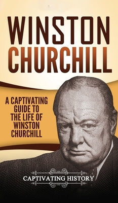 Winston Churchill: A Captivating Guide to the Life of Winston Churchill by History, Captivating