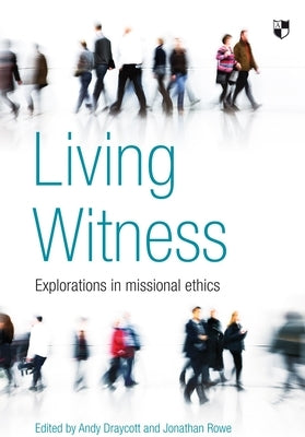 Living Witness: Explorations in Missional Ethics by Draycott, Andy