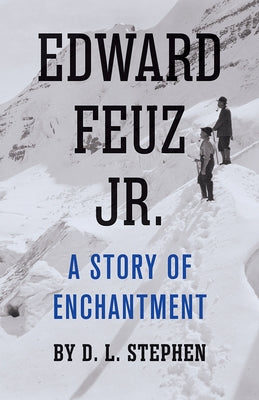 Edward Feuz Jr.: A Story of Enchantment by Stephen, D. L.