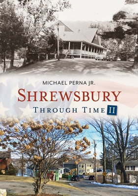 Shrewsbury Through Time II by Perna Jr, Michael