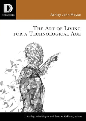 The Art of Living for A Technological Age by Moyse, Ashley John