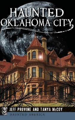 Haunted Oklahoma City by Provine, Jeff