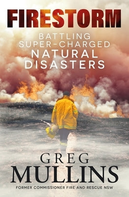 Firestorm: Battling Super-Charged Natural Disasters by Mullins, Greg