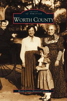 Worth County by Worth County Historical Society