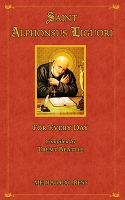 Saint Alphonsus for Every Day by Liguori, St Alphonsus