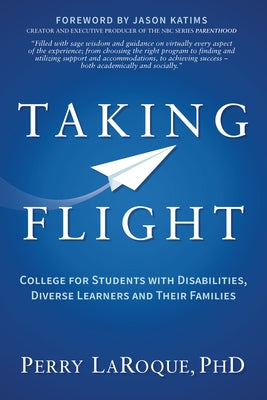 Taking Flight: College for Students with Disabilities, Diverse Learners and Their Families by Laroque, Perry