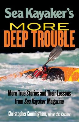 Sea Kayaker's More Deep Trouble by Cunningham, Christopher