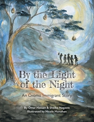 By The Light of The Night: An Oromo Immigrant Story by Nagawo, Sheiko