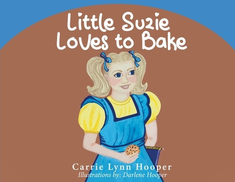 Little Suzie Loves to Bake by Hooper, Carrie Lynn
