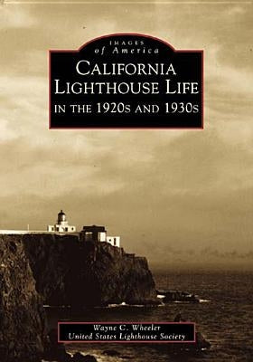 California Lighthouse Life in the 1920s and 1930s by Wheeler, Wayne