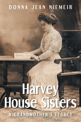 Harvey House Sisters: A Grandmother's Legacy by Niemeir, Donna Jean