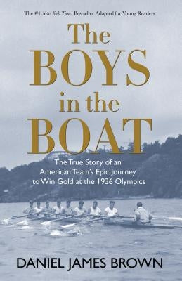The Boys in the Boat (Yre): The True Story of an American Team's Epic Journey to Win Gold at the 1936 Olympics by Brown, Daniel James