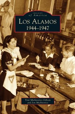 Los Alamos: 1944-1947 by Michnovicz Gibson, Toni