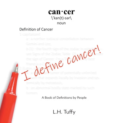 I Define Cancer!: A Book of Definitions by People by Tuffy, L. H.
