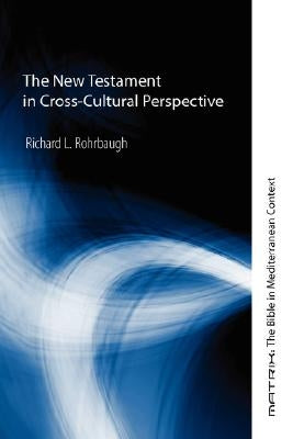 The New Testament in Cross-Cultural Perspective by Rohrbaugh, Richard L.